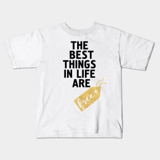 The Best Things in Life are Free Kids T-Shirt